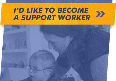 I'D LIKE TO BECOME A SUPPORT WORKER